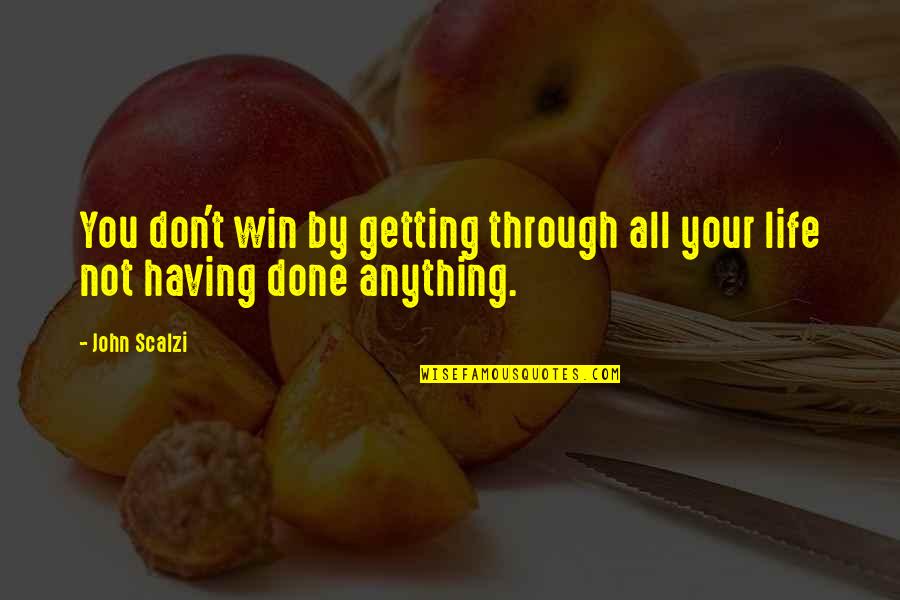 Igueldo Spain Quotes By John Scalzi: You don't win by getting through all your