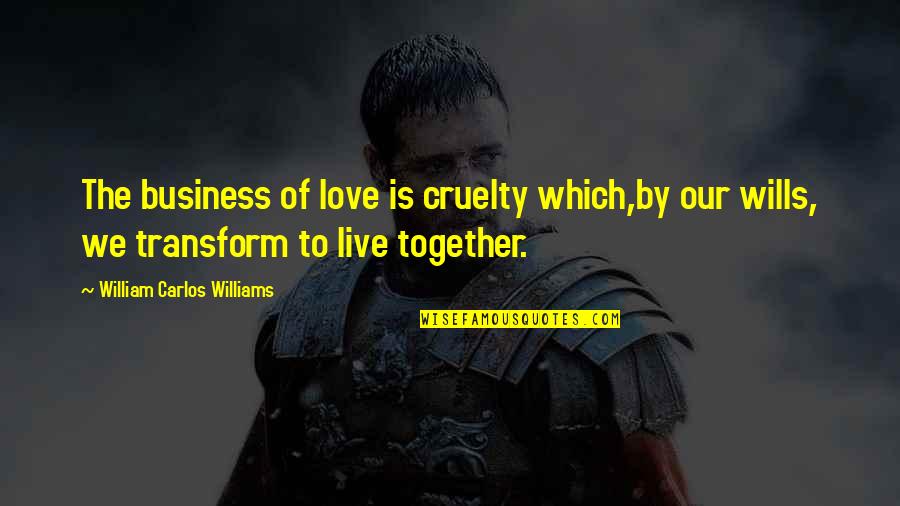 Igueldo Spain Quotes By William Carlos Williams: The business of love is cruelty which,by our