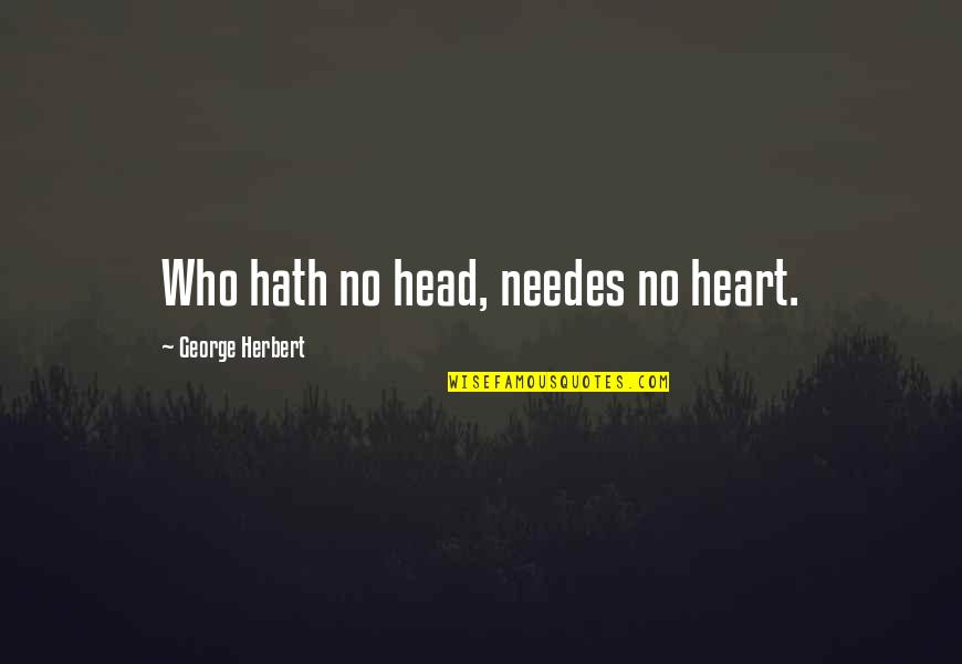 Igyaloo Quotes By George Herbert: Who hath no head, needes no heart.