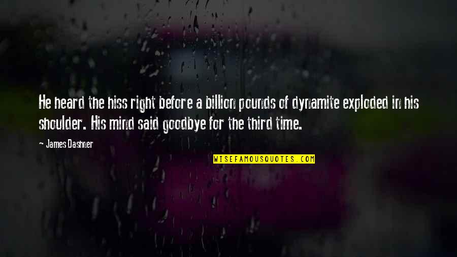 Ihmisksitys Quotes By James Dashner: He heard the hiss right before a billion