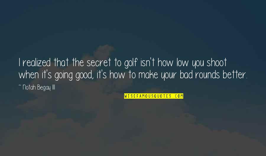 Iii 3 Quotes By Notah Begay III: I realized that the secret to golf isn't