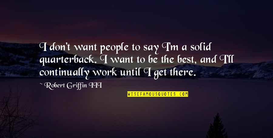 Iii 3 Quotes By Robert Griffin III: I don't want people to say I'm a