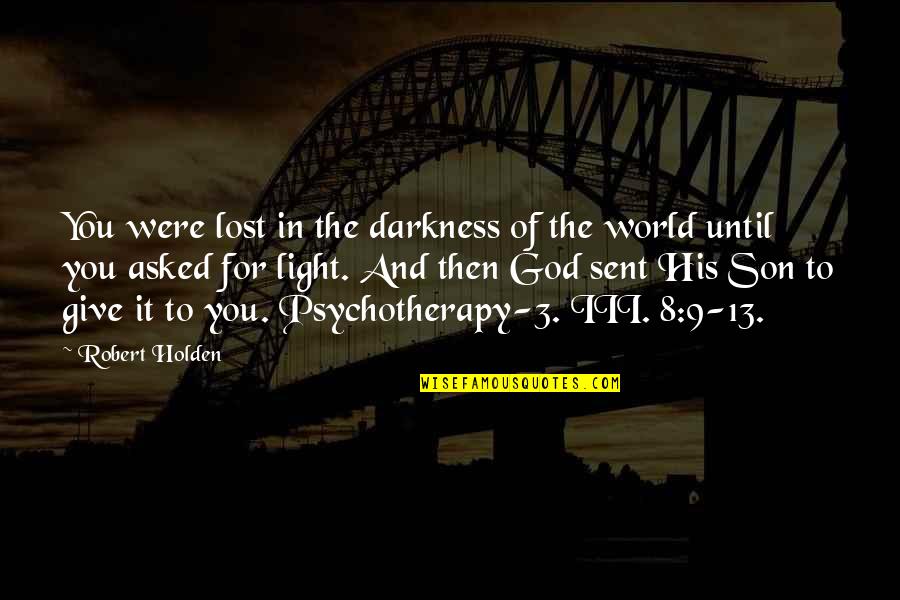 Iii 3 Quotes By Robert Holden: You were lost in the darkness of the