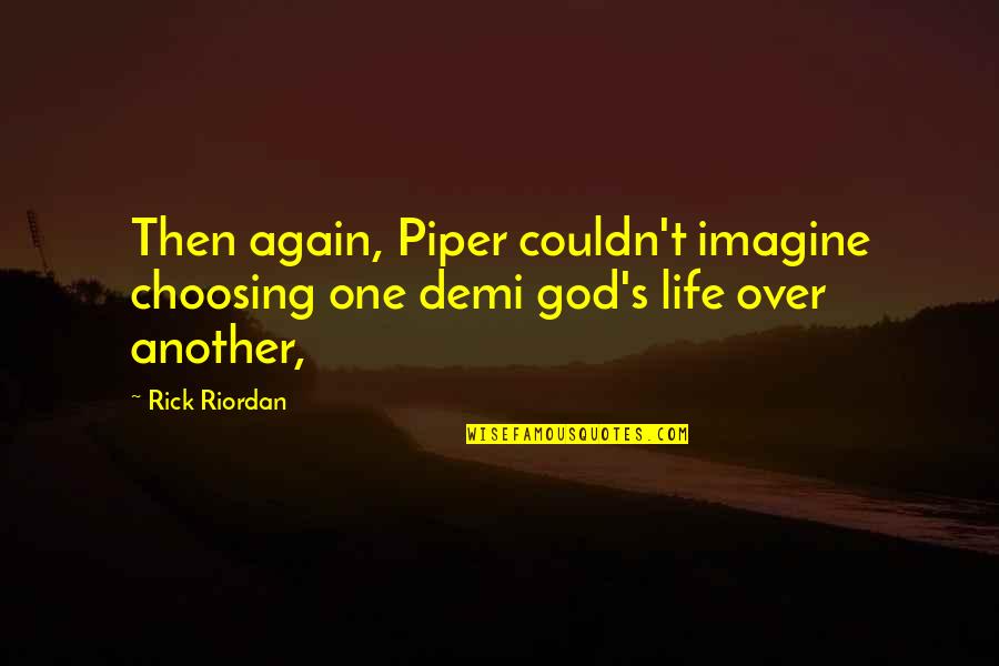 Ijaw Names Quotes By Rick Riordan: Then again, Piper couldn't imagine choosing one demi