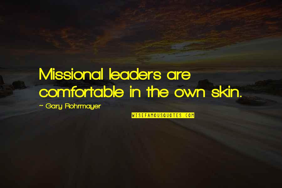 Ikan Quotes By Gary Rohrmayer: Missional leaders are comfortable in the own skin.