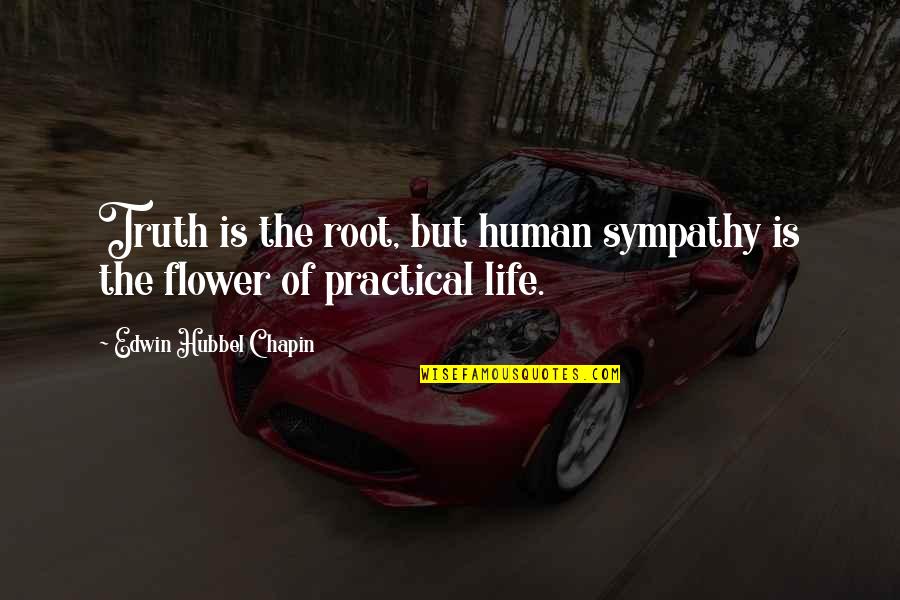 Ikebukuro Quotes By Edwin Hubbel Chapin: Truth is the root, but human sympathy is
