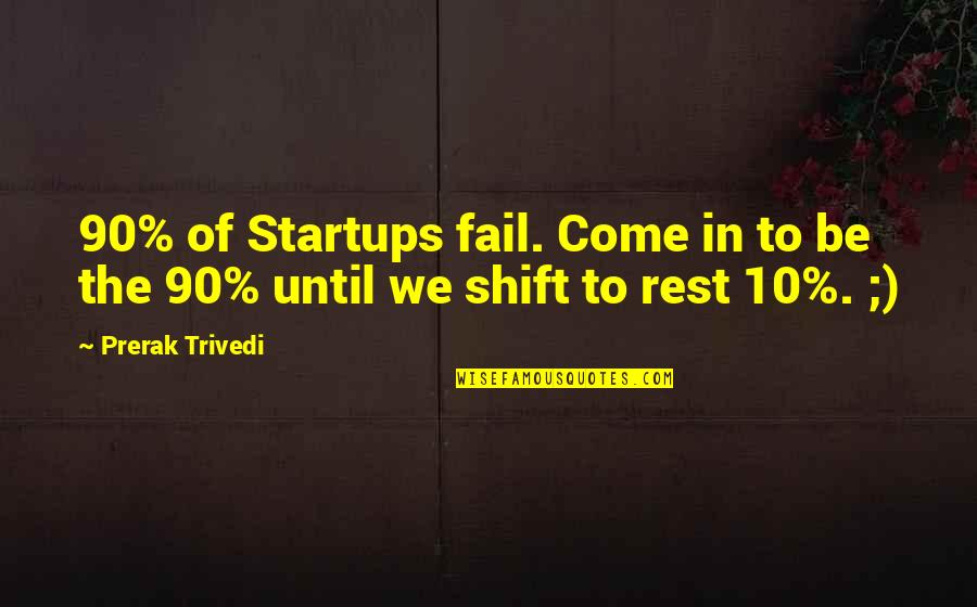 Ikebukuro Quotes By Prerak Trivedi: 90% of Startups fail. Come in to be