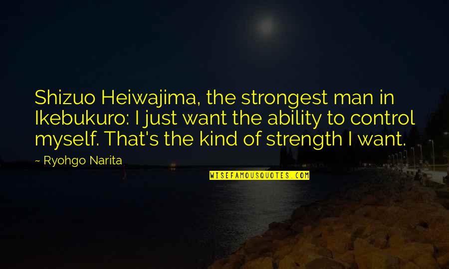 Ikebukuro Quotes By Ryohgo Narita: Shizuo Heiwajima, the strongest man in Ikebukuro: I