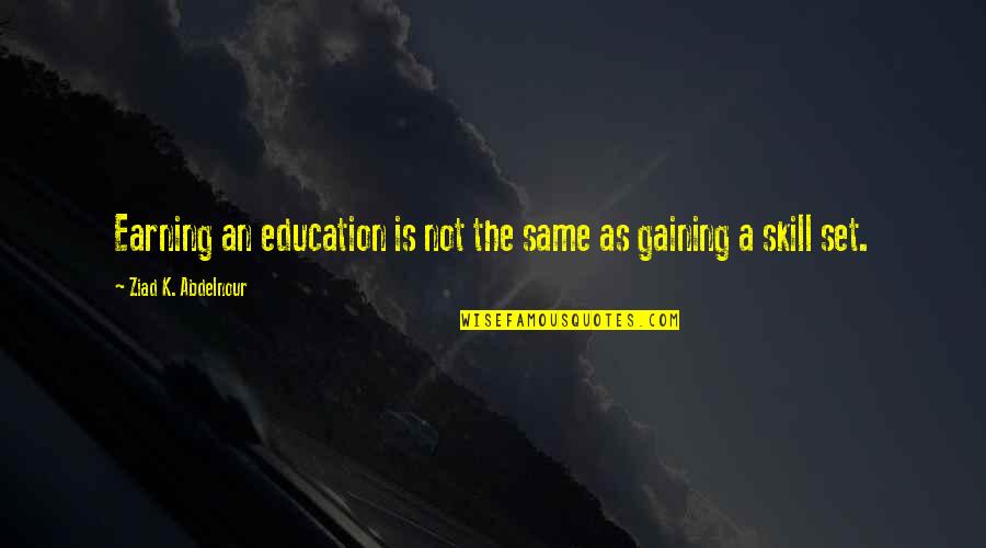 Ikesaki Horario Quotes By Ziad K. Abdelnour: Earning an education is not the same as