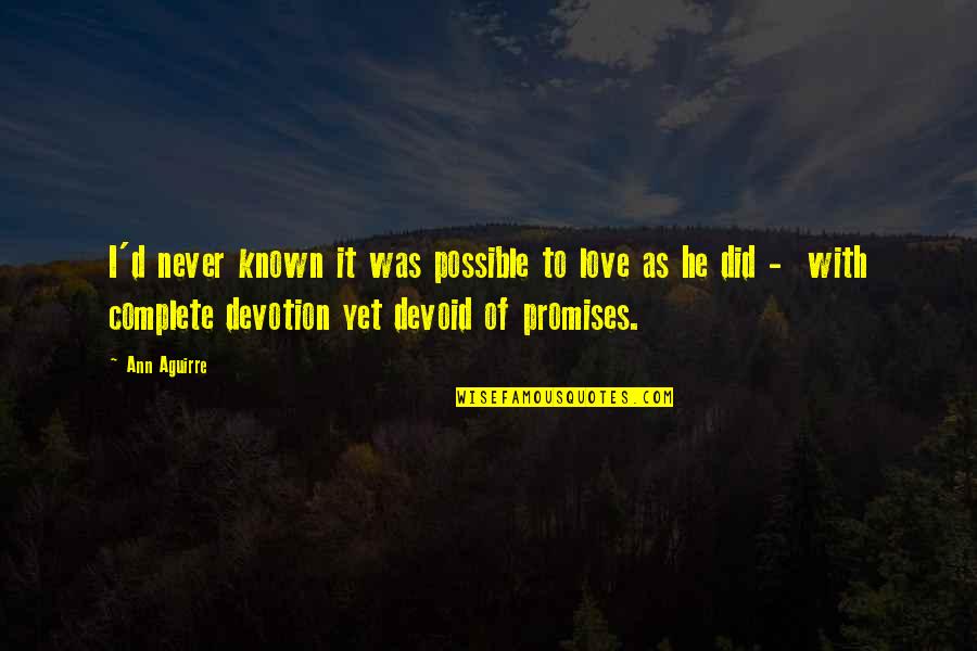 Ikhtiyar Adalah Quotes By Ann Aguirre: I'd never known it was possible to love