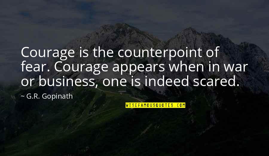 Ikon Members Quotes By G.R. Gopinath: Courage is the counterpoint of fear. Courage appears