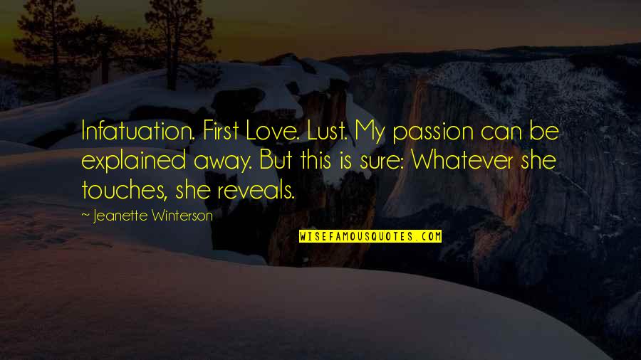 Ikonomu Vila Quotes By Jeanette Winterson: Infatuation. First Love. Lust. My passion can be