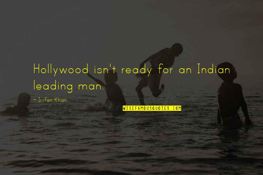 Il Tempo Che Vorrei Quotes By Irrfan Khan: Hollywood isn't ready for an Indian leading man.