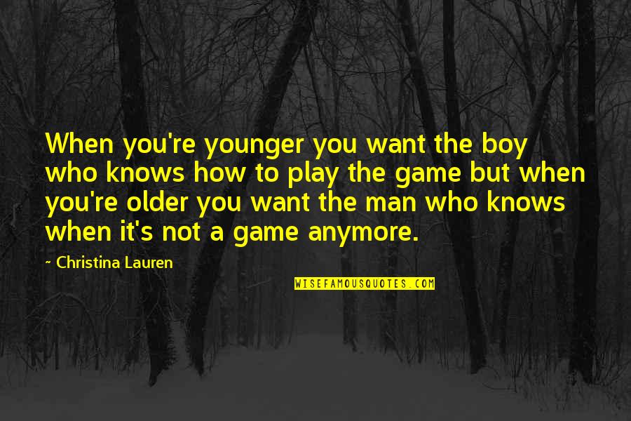 Ilaiyaraaja Quotes By Christina Lauren: When you're younger you want the boy who