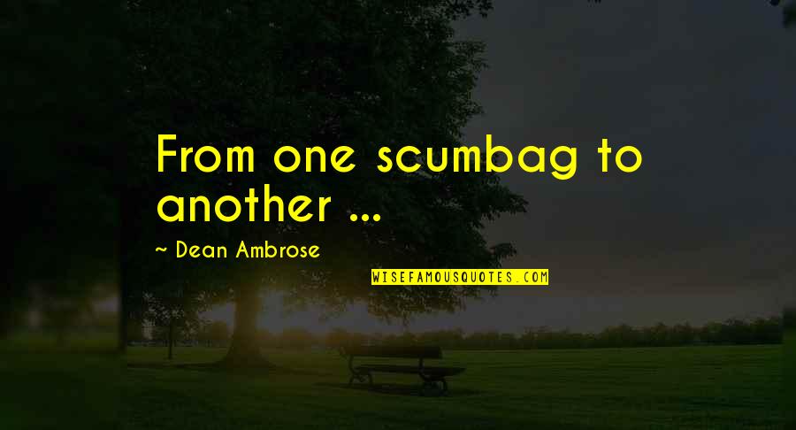 Ilbet Tv Quotes By Dean Ambrose: From one scumbag to another ...