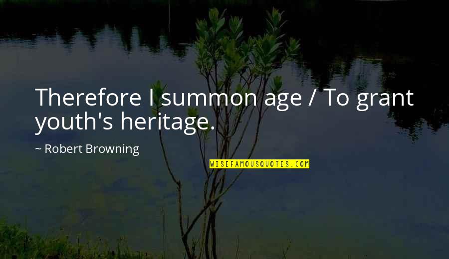 Ildik Quotes By Robert Browning: Therefore I summon age / To grant youth's