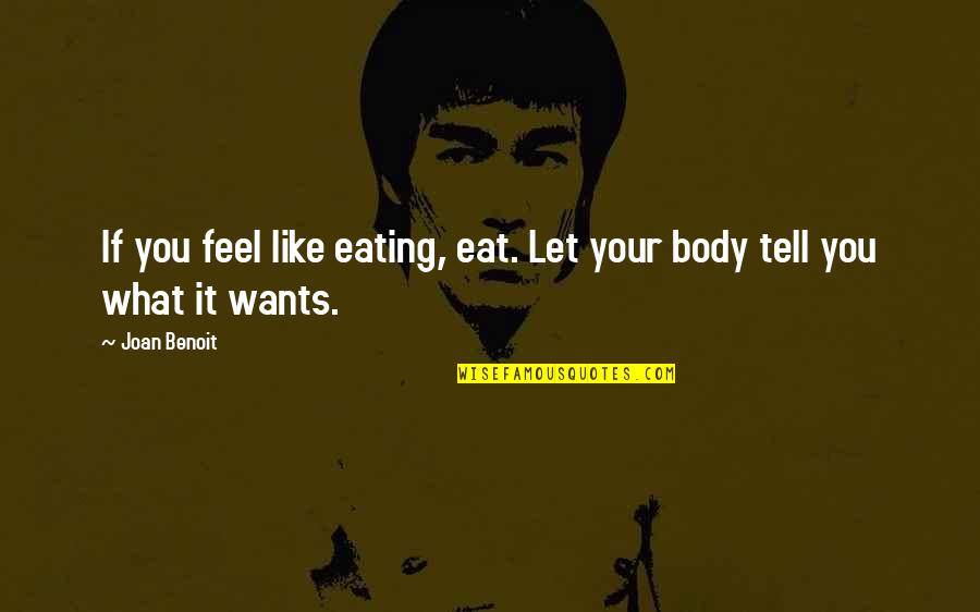 Iliana Quotes By Joan Benoit: If you feel like eating, eat. Let your