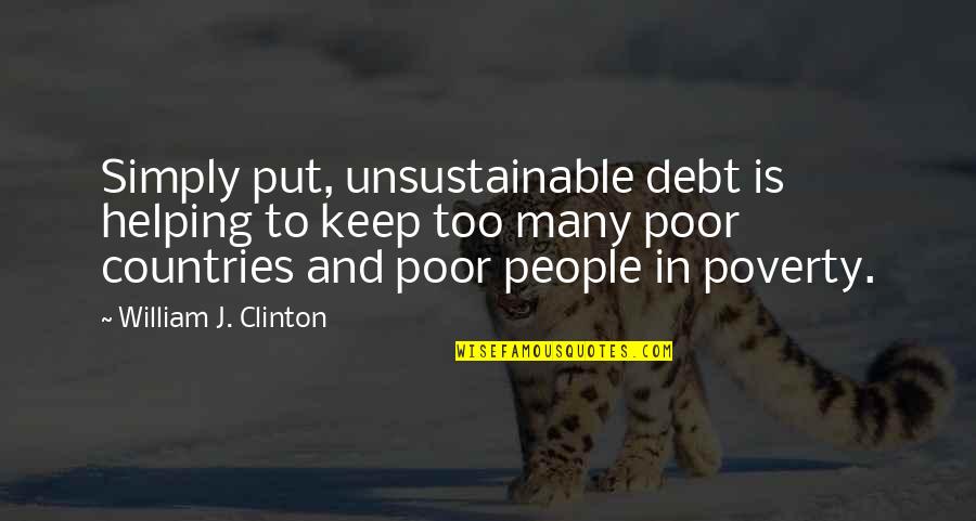 Ilich Quotes By William J. Clinton: Simply put, unsustainable debt is helping to keep