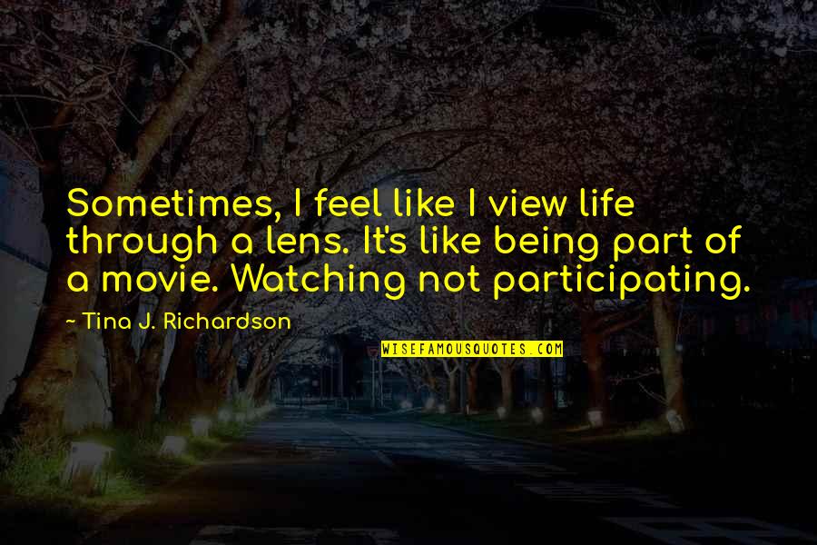 Ilike2learn Quotes By Tina J. Richardson: Sometimes, I feel like I view life through