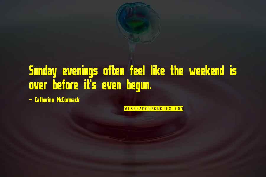 Ilimitado At T Quotes By Catherine McCormack: Sunday evenings often feel like the weekend is