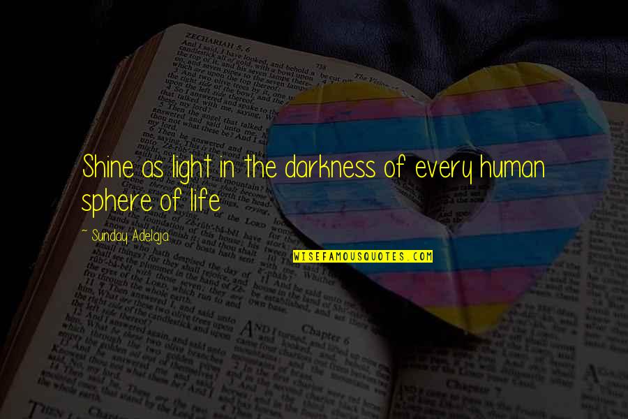 Ilinka Novakovic Quotes By Sunday Adelaja: Shine as light in the darkness of every