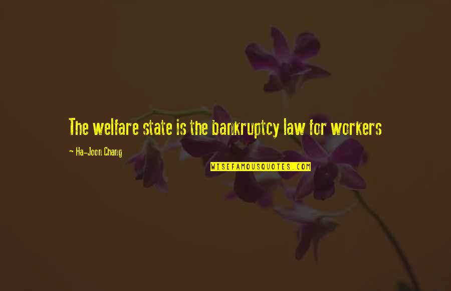 Iliski Quotes By Ha-Joon Chang: The welfare state is the bankruptcy law for