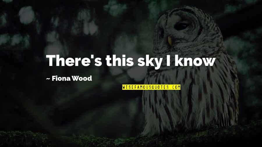 Iliskiler Filmi Quotes By Fiona Wood: There's this sky I know