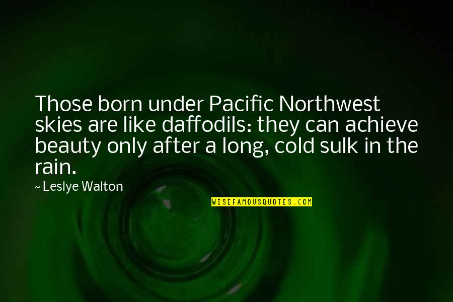 Ilkley Cinema Quotes By Leslye Walton: Those born under Pacific Northwest skies are like