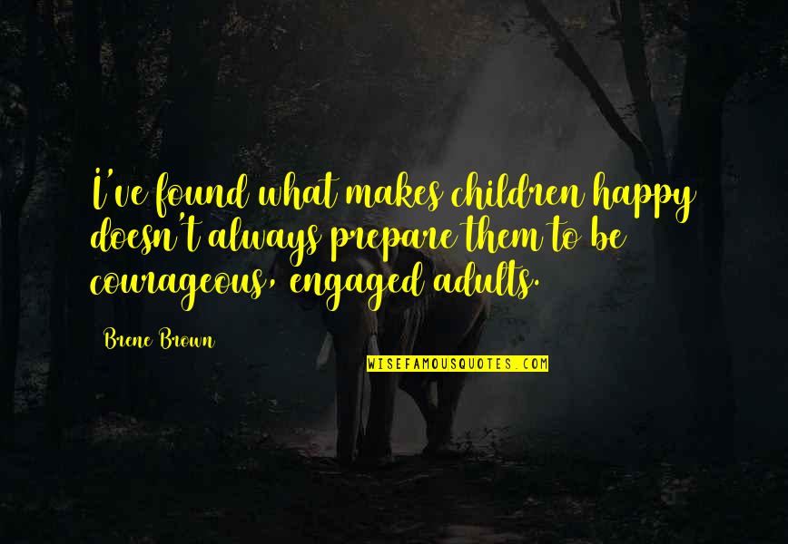 I'll Always Be Happy Quotes By Brene Brown: I've found what makes children happy doesn't always