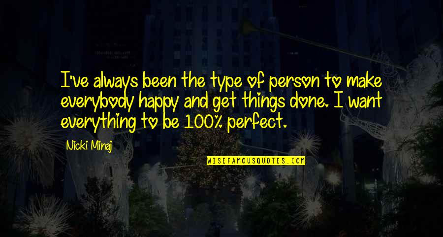 I'll Always Be Happy Quotes By Nicki Minaj: I've always been the type of person to