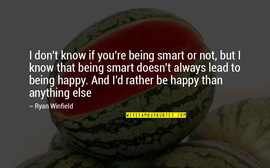 I'll Always Be Happy Quotes By Ryan Winfield: I don't know if you're being smart or