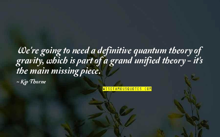 I'll Be Missing You Quotes By Kip Thorne: We're going to need a definitive quantum theory