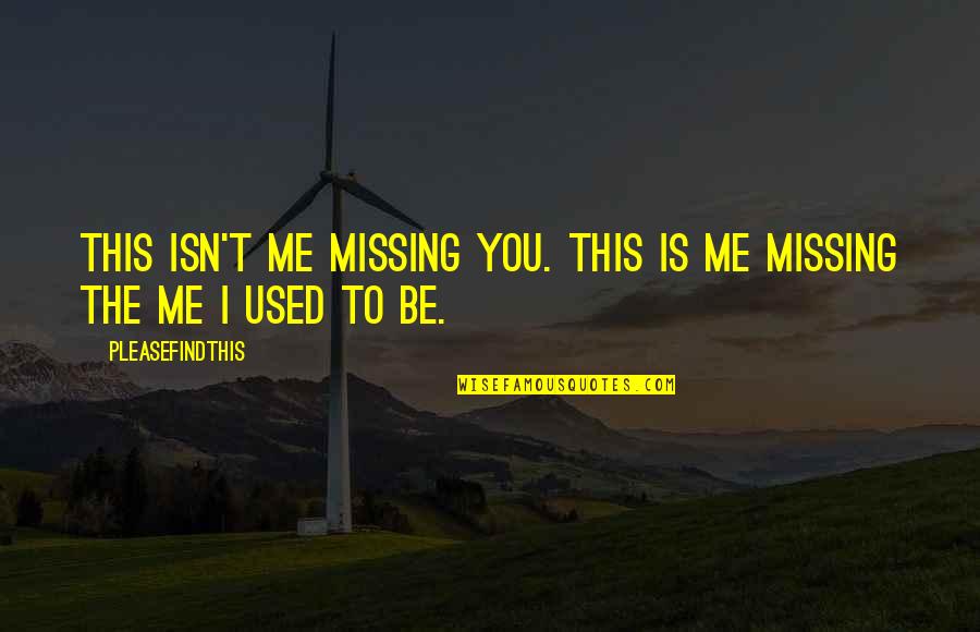 I'll Be Missing You Quotes By Pleasefindthis: This isn't me missing you. This is me