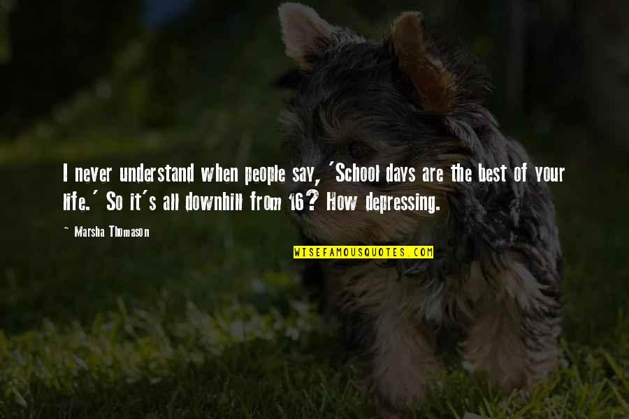 I'll Never Understand Life Quotes By Marsha Thomason: I never understand when people say, 'School days