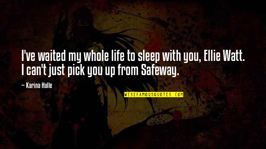 I'll Pick You Up Quotes By Karina Halle: I've waited my whole life to sleep with