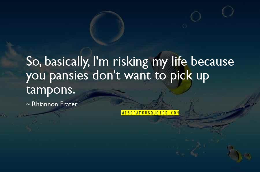 I'll Pick You Up Quotes By Rhiannon Frater: So, basically, I'm risking my life because you