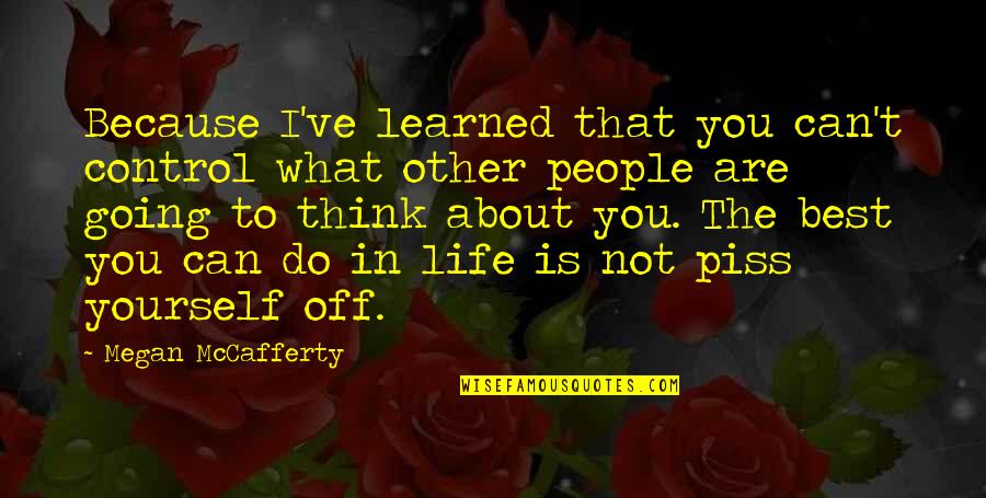 I'll Piss You Off Quotes By Megan McCafferty: Because I've learned that you can't control what