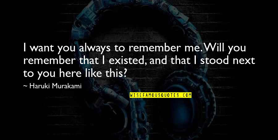 I'll Remember You Always Quotes By Haruki Murakami: I want you always to remember me. Will