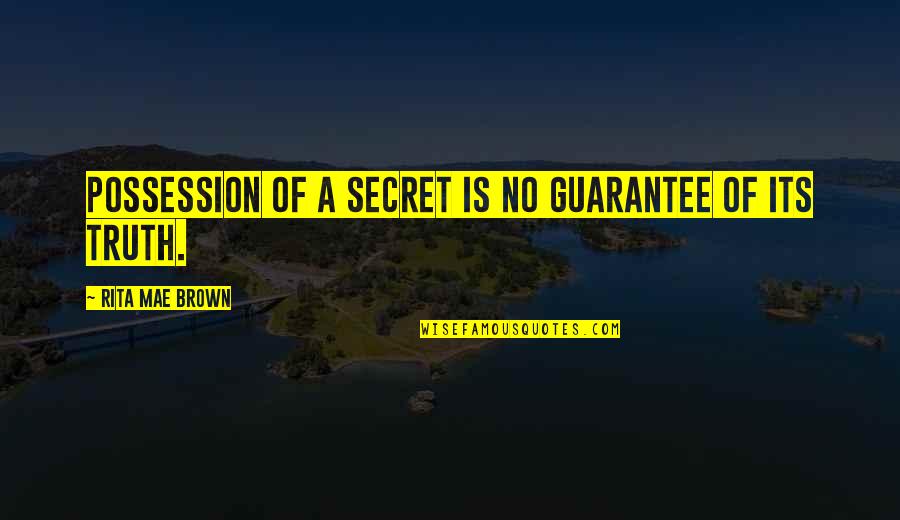 I'll Smile Through The Pain Quotes By Rita Mae Brown: Possession of a secret is no guarantee of