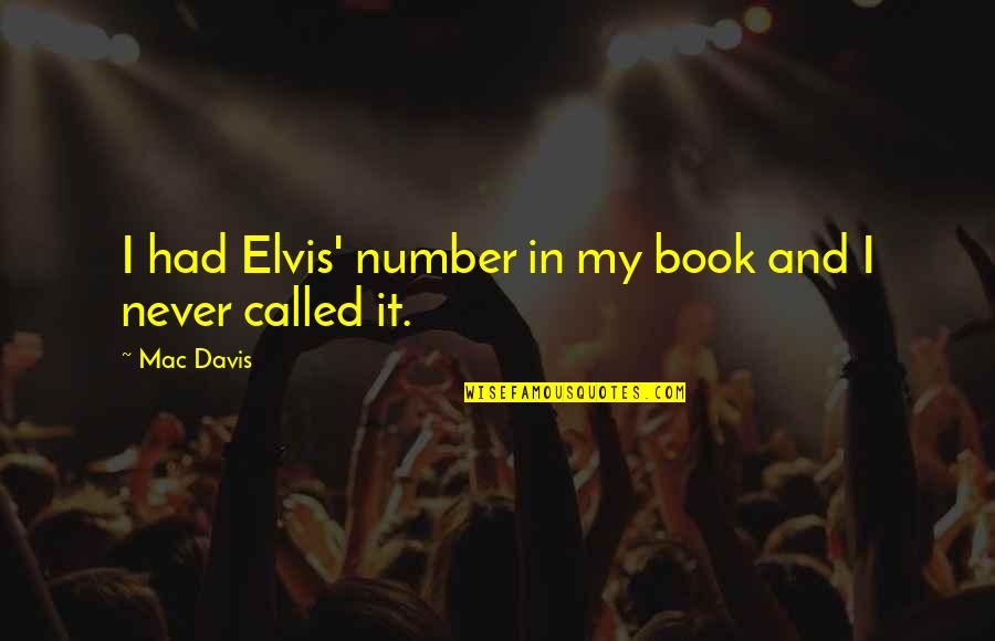 Illegitimately Synonyms Quotes By Mac Davis: I had Elvis' number in my book and