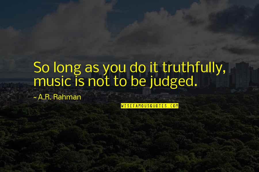 Illerimiz Quotes By A.R. Rahman: So long as you do it truthfully, music