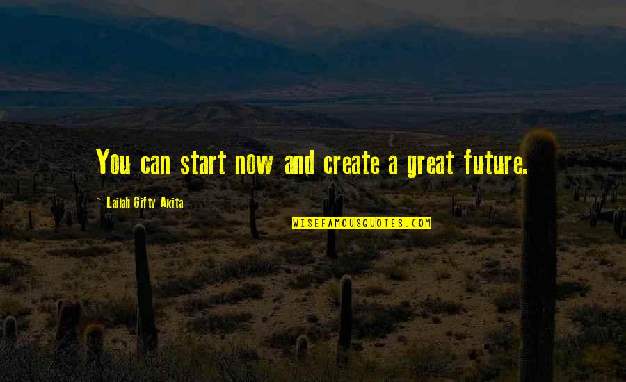 Illianos Colchester Quotes By Lailah Gifty Akita: You can start now and create a great