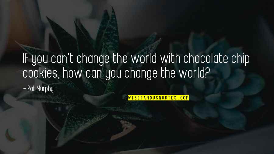 Illness And Help Quotes By Pat Murphy: If you can't change the world with chocolate