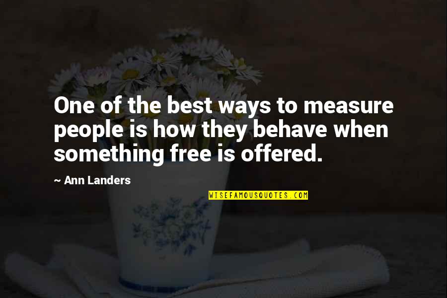 Illona Fisher Quotes By Ann Landers: One of the best ways to measure people