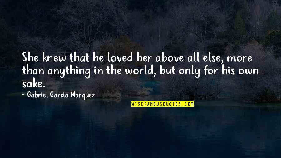 Illuck Quotes By Gabriel Garcia Marquez: She knew that he loved her above all