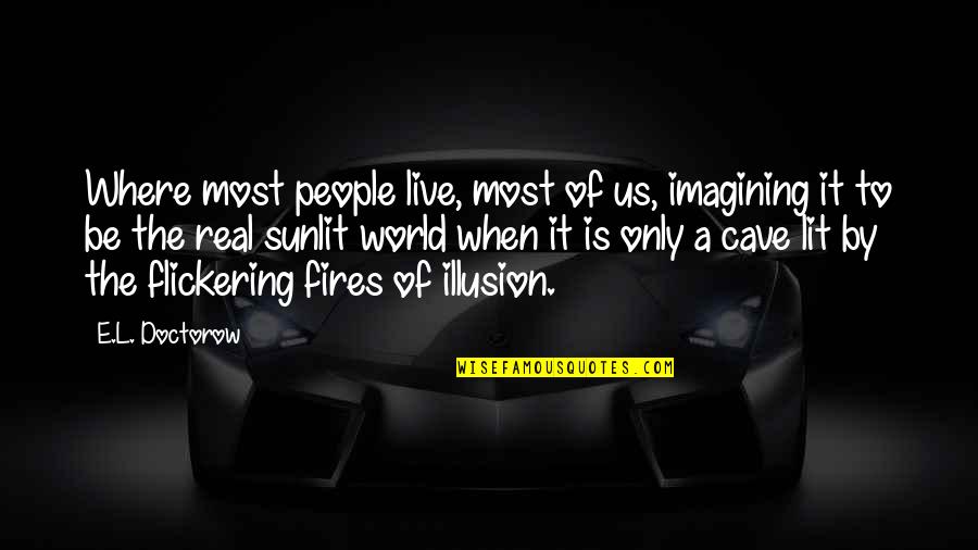 Illusion World Quotes By E.L. Doctorow: Where most people live, most of us, imagining