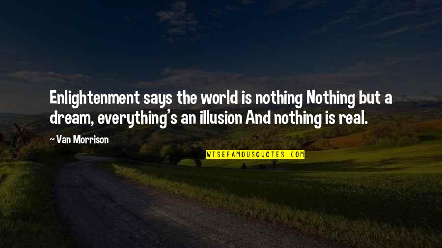 Illusion World Quotes By Van Morrison: Enlightenment says the world is nothing Nothing but