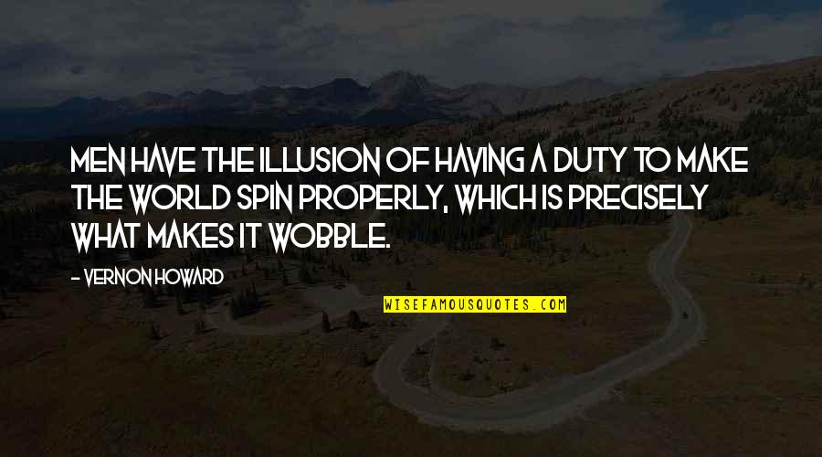 Illusion World Quotes By Vernon Howard: Men have the illusion of having a duty