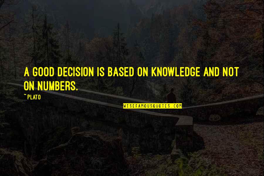 Illusoria Land Quotes By Plato: A good decision is based on knowledge and