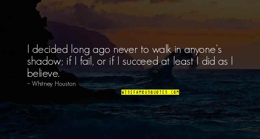 Illustrated Aphorisms Quotes By Whitney Houston: I decided long ago never to walk in